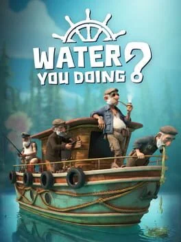 Water You Doing? Water You Doing?